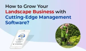 How to Grow Your Landscape Business with Cutting-Edge Management Software?