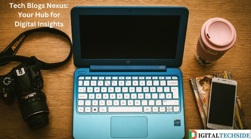 Tech Blogs Nexus: Your Hub for Digital Insights