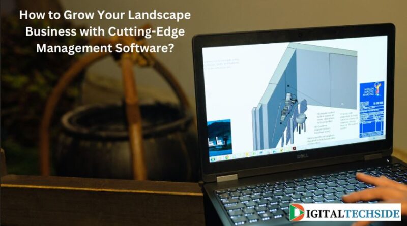 How to Grow Your Landscape Business with Cutting-Edge Management Software?