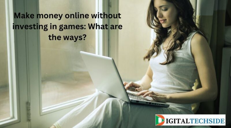 Make money online without investing in games: What are the ways?