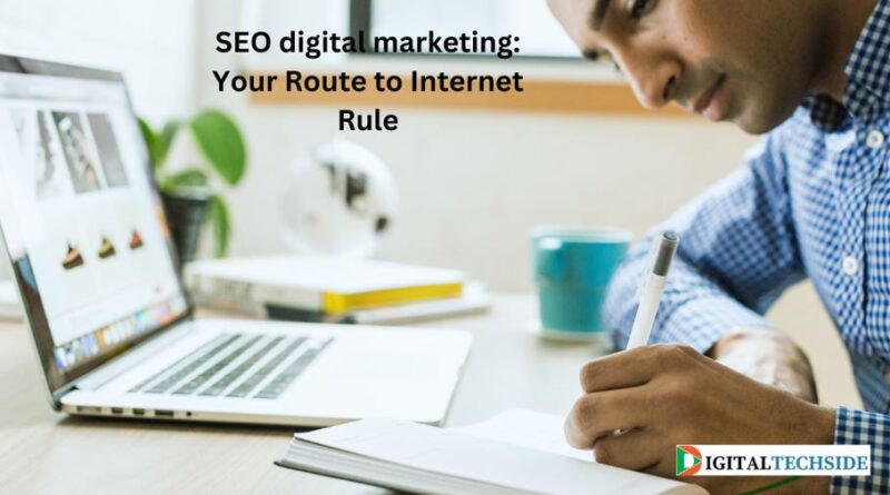 SEO digital marketing: Your Route to Internet Rule