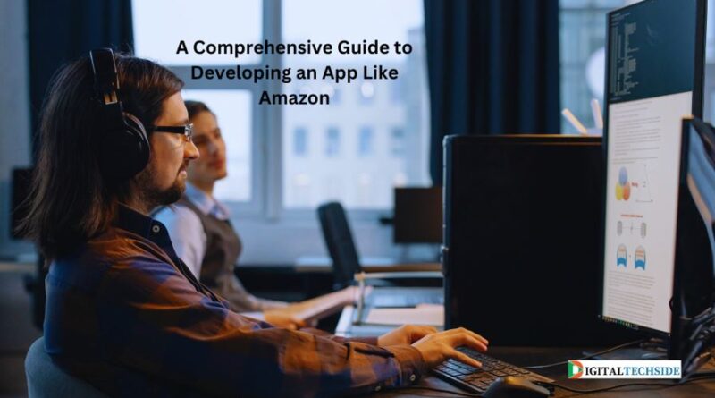 A Comprehensive Guide to Developing an App Like Amazon