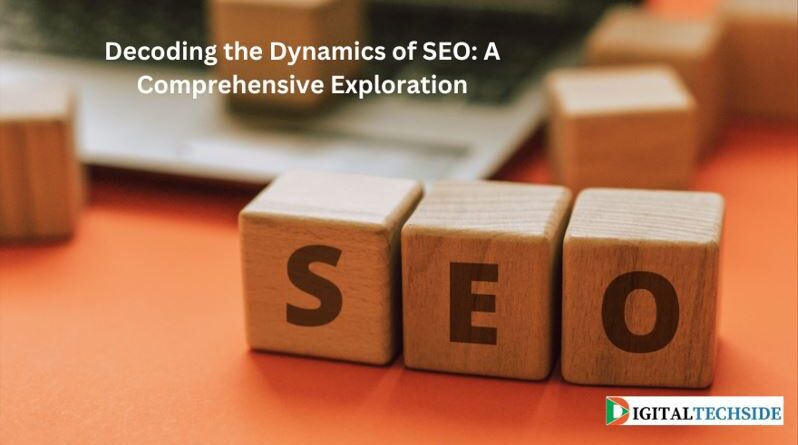 Decoding the Dynamics of SEO: A Comprehensive Exploration