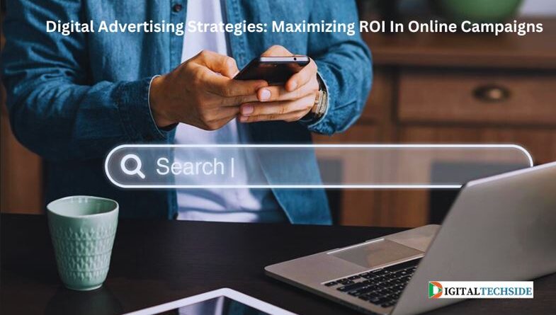 Digital Advertising Strategies: Maximizing ROI In Online Campaigns