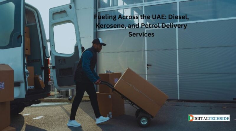 Fueling Across the UAE: Diesel, Kerosene, and Petrol Delivery Services