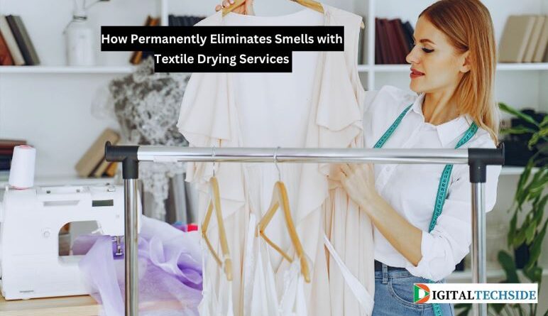 How Permanently Eliminates Smells with Textile Drying Services