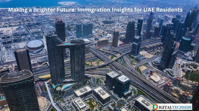 Making a Brighter Future: Immigration Insights for UAE Residents