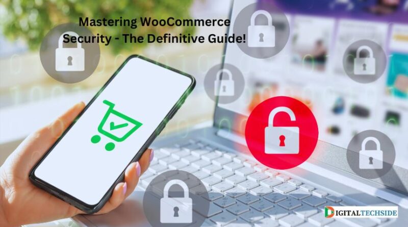 Mastering WooCommerce Security: The Definitive Guide!