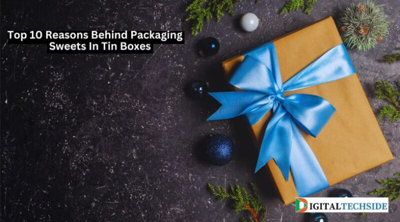 Top 10 Reasons Behind Packaging Sweets In Tin Boxes