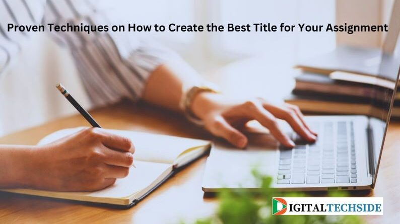 Proven Techniques on How to Create the Best Title for Your Assignment