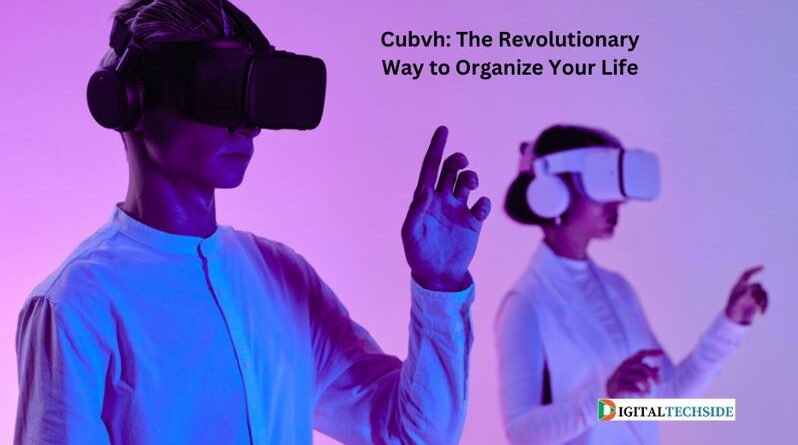 Cubvh: The Revolutionary Way to Organize Your Life