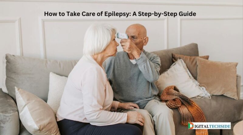 How to Take Care of Epilepsy: A Step-by-Step Guide