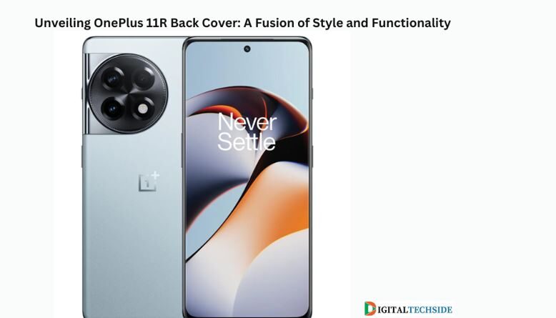 Unveiling OnePlus 11R Back Cover: A Fusion of Style and Functionality