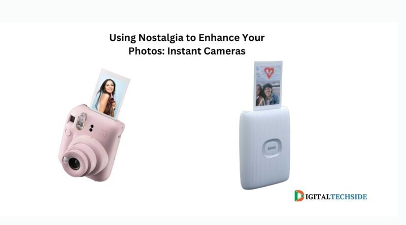 Using Nostalgia to Enhance Your Photos: Instant Cameras