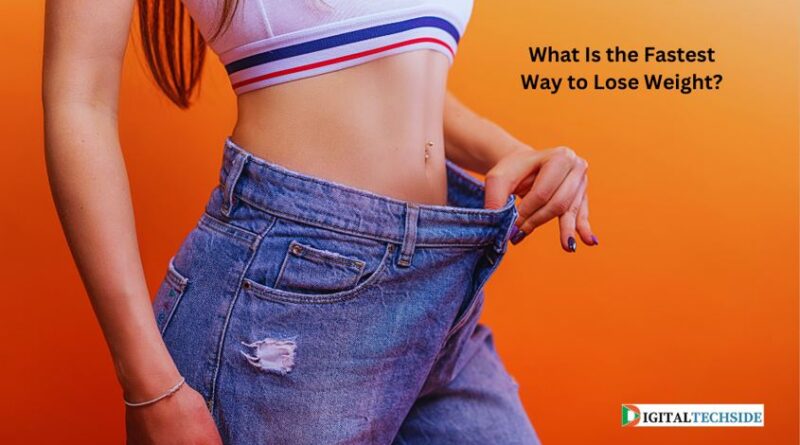 What Is the Fastest Way to Lose Weight?