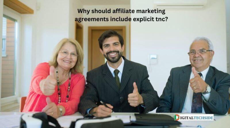 Why should affiliate marketing agreements include explicit tnc?