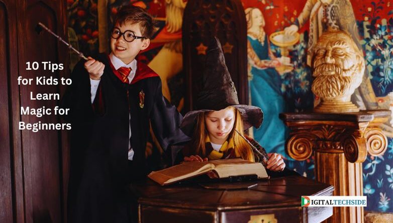 10 Tips for Kids to Learn Magic for Beginners
