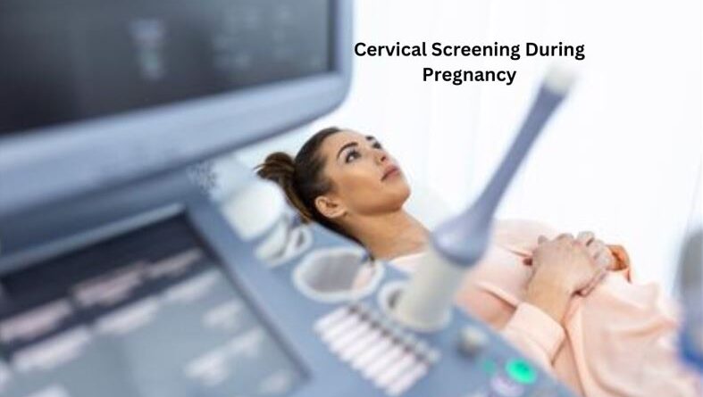 Cervical Screening During Pregnancy
