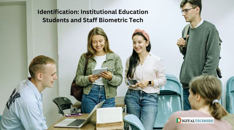 Identification: Institutional Education Students and Staff Biometric Tech