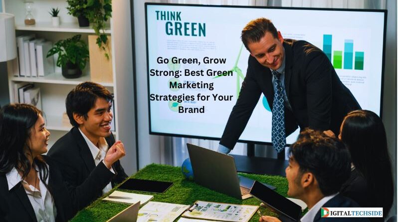 Go Green, Grow Strong: Best Green Marketing Strategies for Your Brand