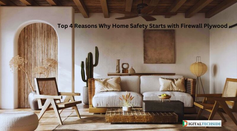 Top 4 Reasons Why Home Safety Starts with Firewall Plywood