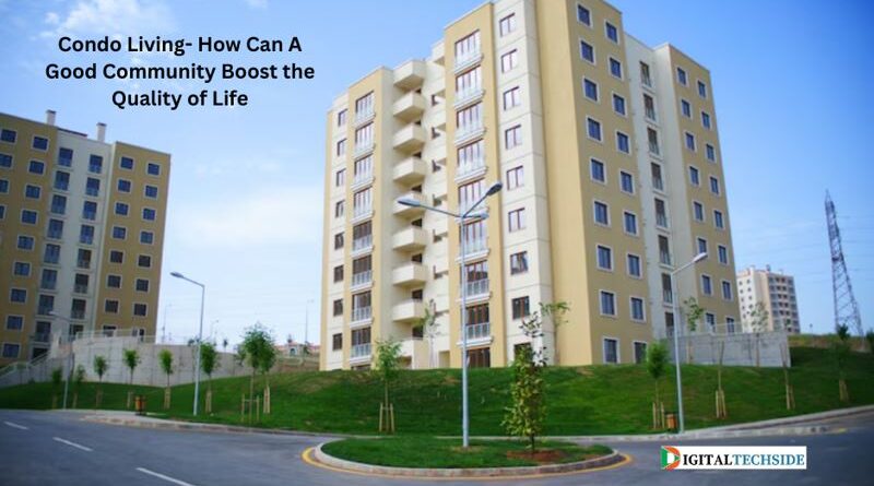 Condo Living- How Can A Good Community Boost the Quality of Life