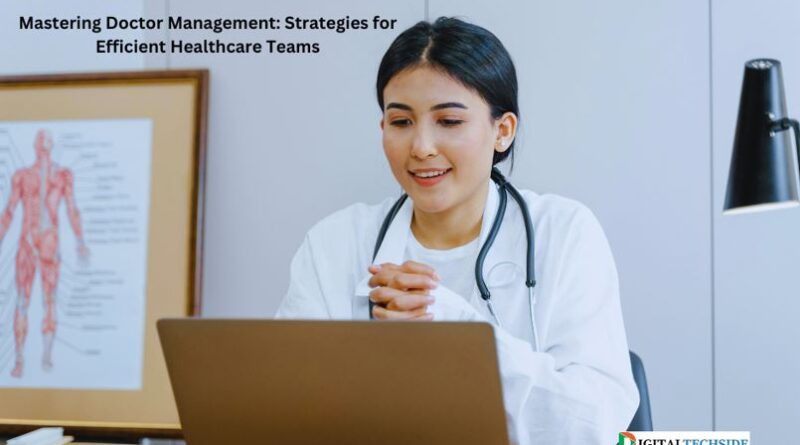 Mastering Doctor Management: Strategies for Efficient Healthcare Teams