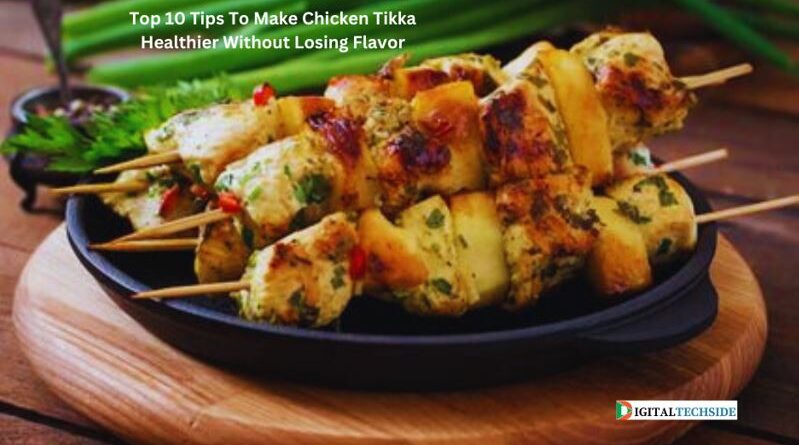 Top 10 Tips To Make Chicken Tikka Healthier Without Losing Flavor