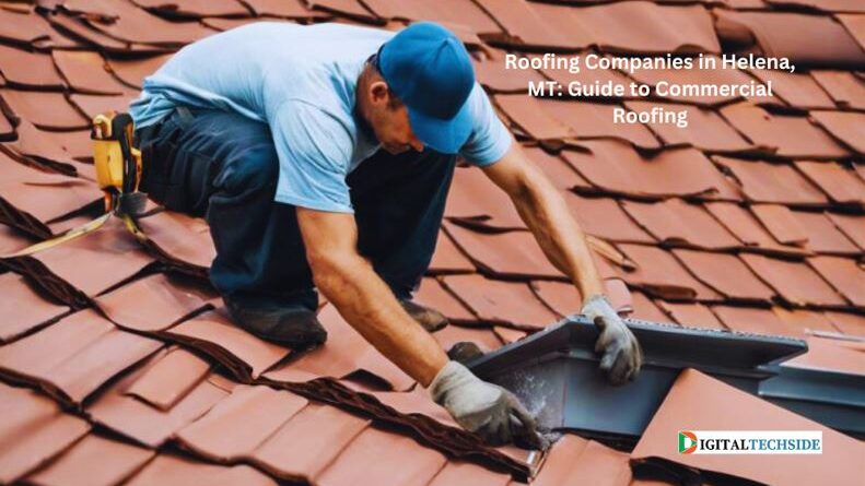 Roofing Companies in Helena, MT: Guide to Commercial Roofing